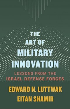 The Art of Military Innovation - Lessons from the Israel Defense Forces
